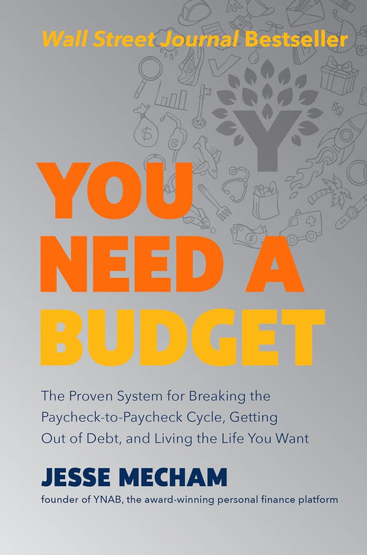 You Need a Budget: The Proven System for Breaking the Paycheck-to-Paycheck Cycle, Getting Out of Debt, and Living the Life You Want